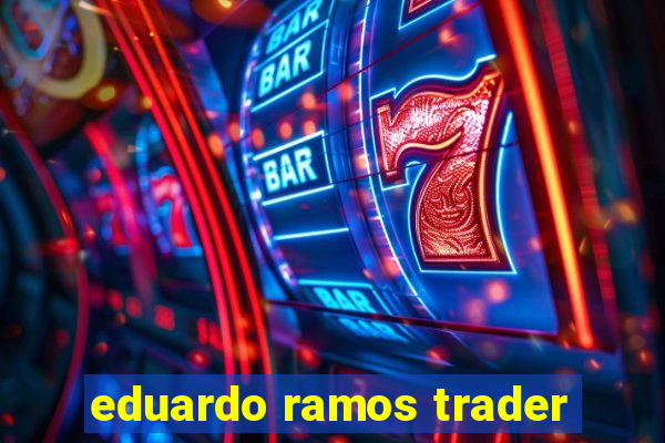 eduardo ramos trader